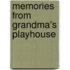 Memories from Grandma's Playhouse by Joyce Yoder