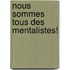 Nous sommes tous des mentalistes!