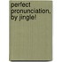 Perfect Pronunciation, by Jingle!