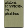 Platons Schriftkritik Im Phaidros door Stephen Schuster