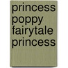 Princess Poppy Fairytale Princess door Janey Louise Jones