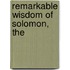 Remarkable Wisdom of Solomon, The