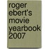 Roger Ebert's Movie Yearbook 2007