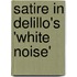 Satire in Delillo's 'White Noise'