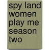 Spy Land Women Play Me Season Two door Perry Ritthaler