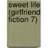 Sweet Life (Girlfriend Fiction 7)