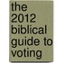 The 2012 Biblical Guide to Voting