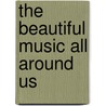 The Beautiful Music All Around Us door Stephen Wadge