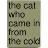 The Cat Who Came in from the Cold by Jeffrey Moussaieff Masson