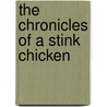 The Chronicles of a Stink Chicken door Kevin Munro