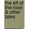 The Elf of the Rose & Other Tales by Hans Andersen