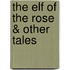 The Elf of the Rose & Other Tales