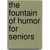 The Fountain of Humor for Seniors by Richard G. Lazar