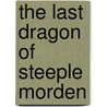 The Last Dragon of Steeple Morden by John J. Kevil Jr