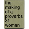 The Making of a Proverbs 31 Woman door Lady Robin Thompson