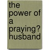 The Power of a Praying� Husband by Stormie Omartian