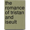The Romance of Tristan and Iseult by M. Joseph Bedier