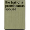 The Trail of a Promiscuous Spouse door Emmanuel Chinyamakobvu