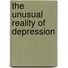 The Unusual Reality of Depression door Richard J. Kosciejew