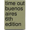 Time Out Buenos Aires 6th Edition by Time Out Guides
