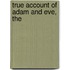 True Account of Adam and Eve, The