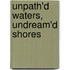 Unpath'd Waters, Undream'd Shores