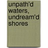 Unpath'd Waters, Undream'd Shores door Tony-Paul De Vissage