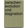 Zwischen Evolution Und Stagnation door Kai Posmik