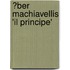 �Ber Machiavellis 'Il Principe'