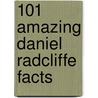 101 Amazing Daniel Radcliffe Facts door Jack Goldstein