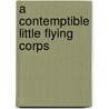 A Contemptible Little Flying Corps door J. V. Webb