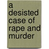 A Desisted Case of Rape and Murder by Clyde G. Schultz