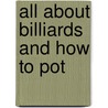 All About Billiards and How to Pot door Arthur Peall