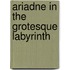 Ariadne in the Grotesque Labyrinth