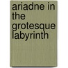 Ariadne in the Grotesque Labyrinth door Salvador Espriu