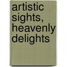 Artistic Sights, Heavenly Delights by Victoria Blisse