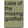 Case of the Missing Goldfish door Robin Koontz