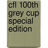 Cfl 100th Grey Cup Special Edition door Canadian Football League