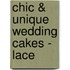 Chic & Unique Wedding Cakes - Lace