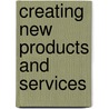 Creating New Products and Services door David Goldsmith