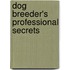 Dog Breeder's Professional Secrets