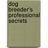 Dog Breeder's Professional Secrets door Sylvia Smart