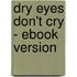 Dry Eyes Don't Cry - Ebook Version