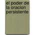 El Poder De La Oracion Persistente
