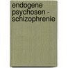 Endogene Psychosen - Schizophrenie door Pascal Fischer