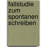 Fallstudie Zum Spontanen Schreiben door Luise Helfrich