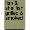 Fish & Shellfish, Grilled & Smoked door Karen Adler