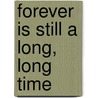 Forever Is Still a Long, Long Time by Jean Summit-Riker