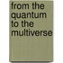 From the Quantum to the Multiverse