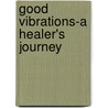 Good Vibrations-A Healer's Journey by Peter Deprez